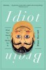 Idiot Brain: What Your Head Is Really Up to