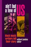 Ain&#039;t But a Few of Us: Black Music Writers Tell Their Story