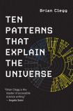 Ten Patterns That Explain the Universe | Brian Clegg