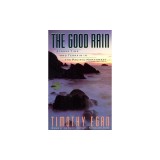 The Good Rain: Across Time &amp; Terrain in the Pacific Northwest