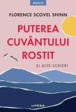 Carti Dezvoltare Personala Puterea Cuvantului Rostit si Alte Scrieri Florence Scovel Shinn Brosata