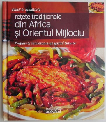 Retete traditionale din Africa si Orientul Mijlociu. Delicii in bucatarie, vol. 17