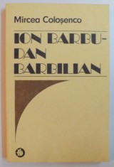 ION BARBU - DAN BARBILIAN BIOGRAFIE DOCUMENTARA ( 1564 - 1925 ) de MIRCEA COLOSENCO , 1989