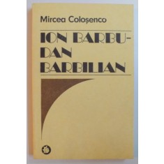 ION BARBU - DAN BARBILIAN BIOGRAFIE DOCUMENTARA ( 1564 - 1925 ) de MIRCEA COLOSENCO , 1989