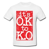 Tricou &quot; It&#039;s O.K to K.O &quot;
