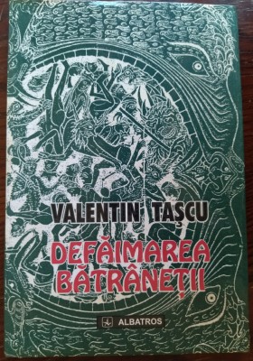 VALENTIN TASCU - DEFAIMAREA BATRANETII (POEME) [editia princeps, 1998] foto