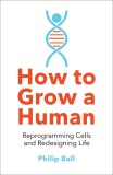 How to Grow a Human | Philip Ball