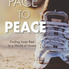 Pace to Peace: Finding Inner Rest in a World of Unrest