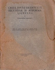 C8570N Criza &icirc;nvățăm&acirc;ntului secundar și reforma liceului de Constantin Kirițescu, 1928