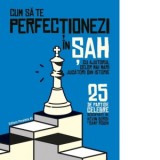 Cum sa te perfectionezi in sah cu ajutorul celor mai mari jucatori din istorie. 25 de partide celebre descifrate - Ionut Pepenel, Robin Samy, Bordi Ke