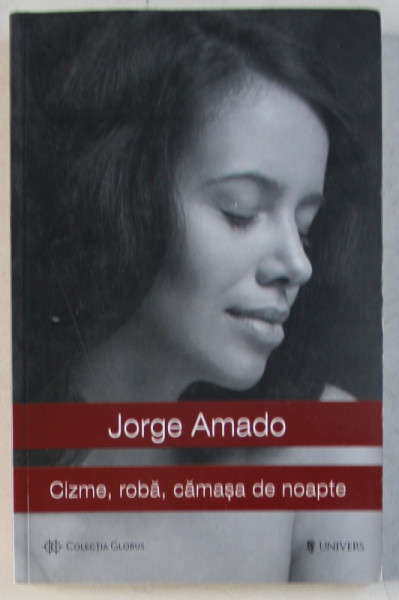 CIZME , ROBA , CAMASA DE NOAPTE - BATALIA DE LA MICUL TRIANON de JORGE AMADO , 2014