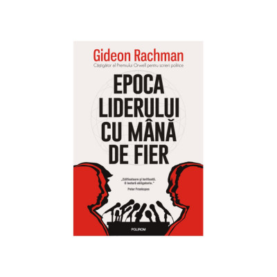 Epoca liderului cu mana de fier, Gideon Rachman, Polirom foto