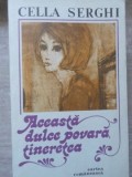 Aceasta Dulce Povara, Tineretea - Cella Serghi, 1983, Cartea Romaneasca, Roman, Beletristica, Paperback