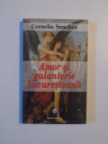 AMOR SI GALANTERIE BUCURESTEANA , DIN POVESTILE DE DRAGOSTE ALE CAPITALEI de CORNELIU SENCHEA , 2008