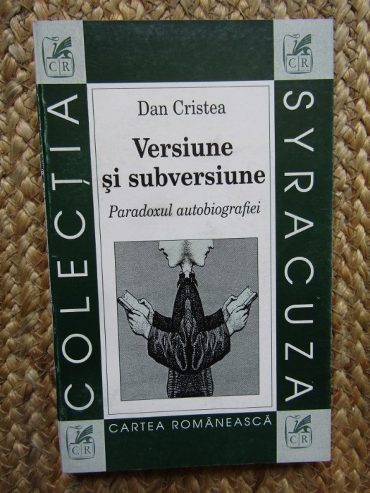 Dan Cristea - Versiune si subversiune - Paradoxul autobiografiei (1999)