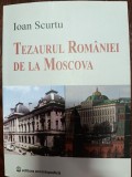 Ioan Scurtu - Tezaurul Romaniei de la Moscova