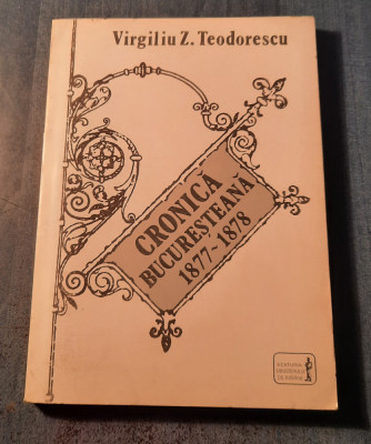 Cronica Bucuresteana 1877 - 1878 Virgiliu Z. Teodorescu foto