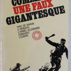 COMME UNE FAUX GIGANTESQUE , 1940, DE NARVIK A HENDAYE , L ' ARMEE ALLEMANDE CONQUIERT L ' EUROPE par TELFORD TAYLOR , 1968