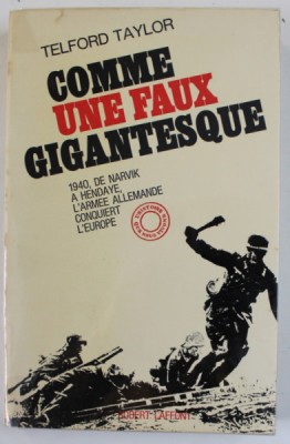 COMME UNE FAUX GIGANTESQUE , 1940, DE NARVIK A HENDAYE , L &amp;#039; ARMEE ALLEMANDE CONQUIERT L &amp;#039; EUROPE par TELFORD TAYLOR , 1968 foto