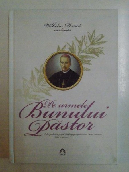 PE URMELE BUNULUI PASTOR de WILHELM DANCA , 2014