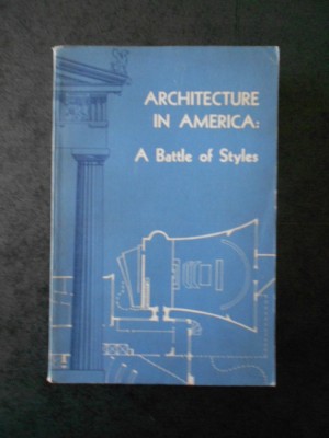 WILLIAM A. COLES - ARHITECTURE IN AMERICA: A BATTLE OF STYLES (limba engleza) foto