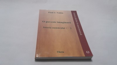 PAUL J NAHIN O POVESTE IMAGINARA*ISTORIA NUMERELOR COMPLEXE* RF18/3 foto