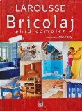 Larousse. Bricolaj. Ghid complet - 2006 - Michel Galy (AI9), Rao