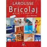 Larousse. Bricolaj. Ghid complet - 2006 - Michel Galy (AI9)