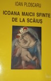 ICOANA MAICII SFINTE DE LA SCAIUS Ioan Ploscaru