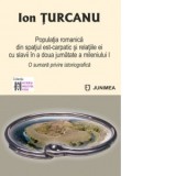 Populatia romanica din spatiul est‑carpatic si relatiile ei cu slavii in a doua jumatate a mileniului I. O sumara privire istoriografica - Ion Turcanu