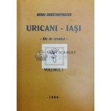 Uricani - Iasi file de cronica vol.1 - 1996 - Mihai Constantinescu ($Y103)