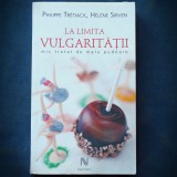 Cumpara ieftin LA LIMITA VULGARITATII - MIC TRATAT DE MARE PUDOARE - PHILIPPE TRETIACK