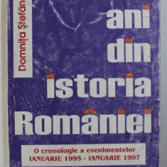 DOI ANII DIN ISTORIA ROMANIEI - O CRONOLOGIE A EVENIMENTELOR IANUARIE 1995 - IANUARIE 1997 de DOMNITA STEFANESCU , 1998
