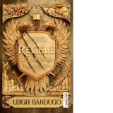 Regele cicatricilor. Prima parte din seria Nikolai Lantsov. O noua aventura palpitanta in Universul Grisha - Ciprian Siulea, Leigh Bardugo