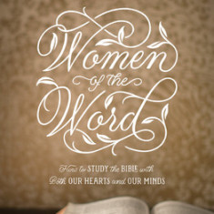 Women of the Word: How to Study the Bible with Both Our Hearts and Our Minds