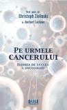 Cumpara ieftin Pe urmele cancerului - Paperback brosat - Christoph Zielinski, Herbert Lackner - Alias Publishing