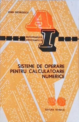 SISTEME DE OPERARE PENTRU CALCULATOARE NUMERICE-IOAN GEORGESCU-258384 foto