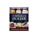 The Meals in a Jar Handbook: Gourmet Food Storage Made Easy