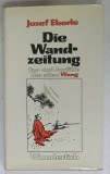 DIE WANDZEITUNG von JOSEF EBERLE , ( GAZETA DE PERETE ) , TEXT IN LIMBA GERMANA , VERSURI , 1981