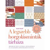 A legszebb horgol&aacute;smint&aacute;k t&aacute;rh&aacute;za - 200 horgolt minta, fot&oacute;kkal, mintarajzokkal &eacute;s az elk&eacute;sz&iacute;t&eacute;s l&eacute;p&eacute;seinek bemutat&aacute;s&aacute;val - Sarah Hazell