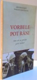 VORBELE POT RANI , CUM SA NU GRESIM PRIN CUVANT , 2013