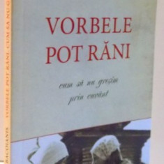 VORBELE POT RANI , CUM SA NU GRESIM PRIN CUVANT , 2013