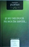 Cumpara ieftin Si nu ne duce pe noi in ispita... - Vladimir Pustan, Carte religioasa, 222 pagini, 2010
