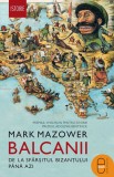 Balcanii. De la sfarsitul Bizantului pana azi (ebook)