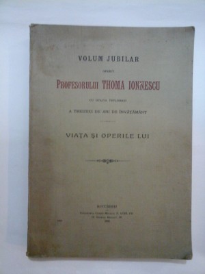 VOLUM JUBILIAR oferit PROFESORULUI THOMA IONNESCU - VIATA SI OPERILE LUI foto