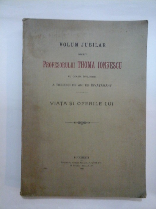 VOLUM JUBILIAR oferit PROFESORULUI THOMA IONNESCU - VIATA SI OPERILE LUI