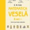 Matematica veselă. Caiet de jocuri logico-matematice (6 ani +)