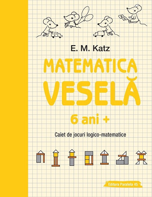 Matematica veselă. Caiet de jocuri logico-matematice (6 ani +)