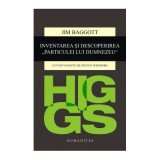 Higgs. Inventarea si descoperirea &bdquo;Particulei lui Dumnezeu&ldquo; - Jim Baggott