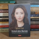 YEONMI PARK - DRUMUL CATRE LIBERTATE : AUTOGIOGRAFIA UNEI REFUGIATE DIN COREEA DE NORD , POLIROM , 2015 *